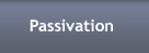 Passivation